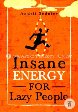 Insane Energy for Lazy People: A Complete System for Becoming Incredibly Energetic  image
