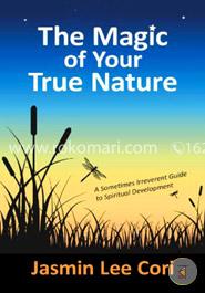 The Magic of Your True Nature: A Sometimes Irreverent Guide to Spiritual Development image