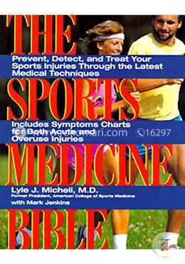The Sports Medicine Bible: Prevent, Detect, and Treat Your Sports Injuries Through the Latest Medical Techniques image