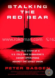 Stalking the Red Bear: The True Story of a U.S. Cold War Submarine's Covert Operations Against the Soviet Union image