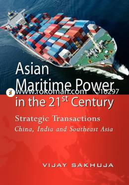 Asian Maritime Power in the 21st Century: Strategic Transactions: China, India and Southeast Asia image