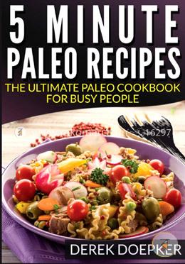 5 Minute Paleo recipes: The Ultimate Paleo Cookbook For Busy People image