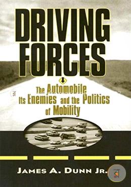Driving Forces: The Automobile, Its Enemies, and the Politics of Mobility image