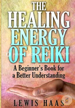 The Healing Energy of Reiki: A Beginner's Book for a Better Understanding image