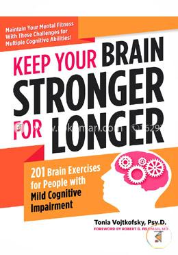 Keep Your Brain Stronger for Longer: 201 Brain Exercises for People with Mild Cognitive Impairment image