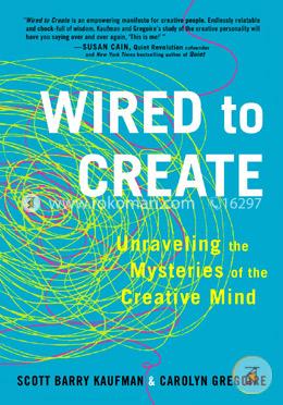 Wired to Create: Unraveling the Mysteries of the Creative Mind