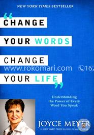 Change Your Words, Change Your Life: Understanding the Power of Every Word You Speak image