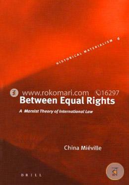 Between Equal Rights: A Marxist Theory of International Law image