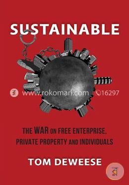 Sustainable: The War on Free Enterprise, Private Property and Individuals image