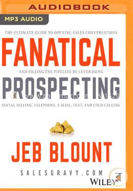 Fanatical Prospecting: The Ultimate Guide for Starting Sales Conversations and Filling the Pipeline by Leveraging Social Selling, Telephone, E-Mail, and Cold Calling image