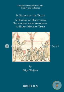 In Search of the Truth: A History of Disputation Techniques from Antiquity to Early Modern Times