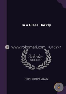 In a Glass Darkly