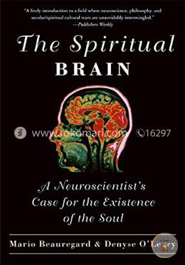 The Spiritual Brain: A Neuroscientist's Case for the Existence of the Soul image