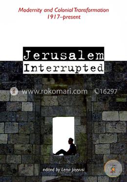 Jerusalem Interrupted: Modernity and Colonial Transformation image