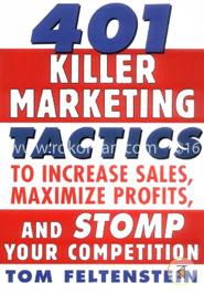 401 Killer Marketing Tactics to Maximize Profits, Increase Sales and Stomp Your Competition