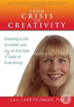 From Crisis to Creativity: Creating a Life of Health and Joy at Any Age in Spite of Everything! image
