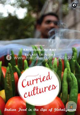 Curried Cultures : Indian Food in the Age of Globalization image