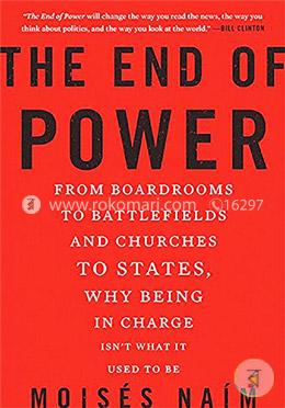 The End of Power: From Boardrooms to Battlefields and Churches to States, Why Being In Charge Isn’t What It Used to Be image