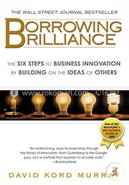 Borrowing Brilliance: The Six Steps to Business Innovation by Building on the Ideas of Others image