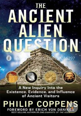 Ancient Alien Question: A New Inquiry into the Existence, Evidence, and Influence of Ancient Visitors image