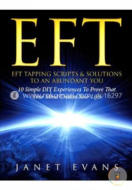 EFT: EFT Tapping Scripts and Solutions To An Abundant YOU: 10 Simple DIY Experiences To Prove That Your Mind Creates Your Life! image