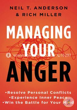 Managing Your Anger: Resolve Personal Conflicts, Experience Inner Peace, and Win the Battle for Your Mind  image