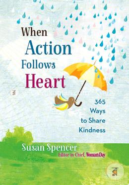 When Action Follows Heart: 365 Ways to Share Kindness image