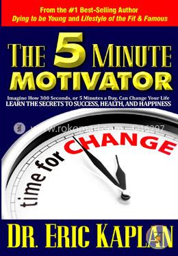 The 5 Minute Motivator: Learn the Secrets to Success, Health, and Happiness image