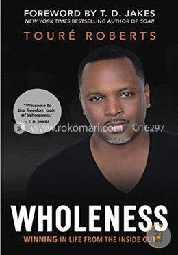 Wholeness: Winning in Life from the Inside Out image