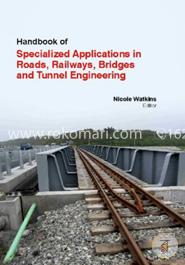 Handbook Of  Specialized Applications In Roads, Railways, Bridges And Tunnel Engineering image
