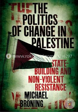 The Politics of Change in Palestine: State-Building and Non-Violent Resistance image