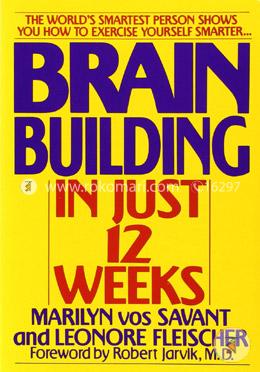 Brain Building in Just 12 Weeks: The World's Smartest Person Shows You How to Exercise Yourself Smarter image