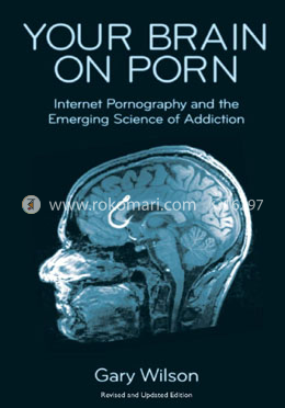 Your Brain On Porn by Gary Wilson