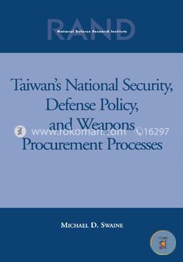 Taiwan's National Security, Defense Policy, and Weapons Procurement Processes image