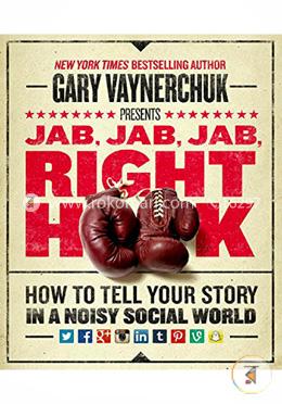 Jab, Jab, Jab, Right Hook: How to Tell Your Story in a Noisy Social World image