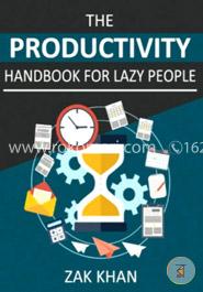 The Productivity Handbook for Lazy People: Ridiculously Effective Ways to Get More Done in Half the Time image