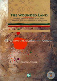 The Wounded Land : Peoples Politics Culture, War Crimes O Liberation War and Literature in Bangladesh image