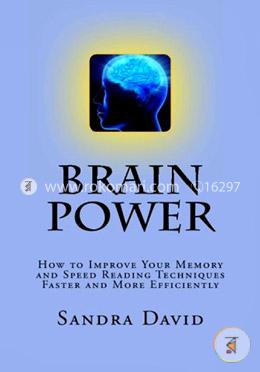Brain Power: How to Improve Your Memory and Speed Reading Techniques Faster and More Efficiently image