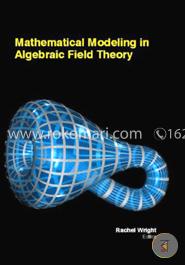 Mathematical Modeling In Algebraic  Field Theory image