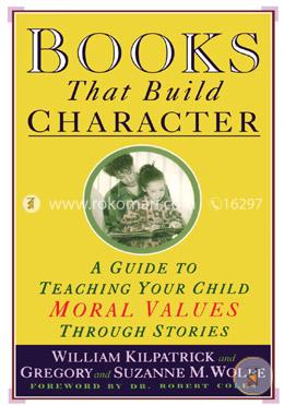 Books That Build Character: A Guide to Teaching Your Child Moral Values Through Stories image