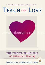 Teach Only Love: The Twelve Principles of Attitudinal Healing image