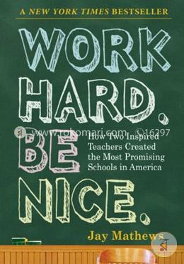 Work Hard Be Nice: How Two Inspired Teachers Created the Most Promising Schools in America image