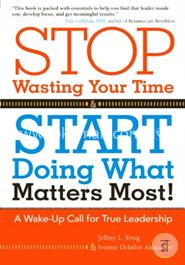 Stop Wasting Your Time and Start Doing What Matters Most: A Wake-Up Call for True Leadership image