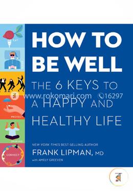 How to Be Well: The Six Keys to a Happy and Healthy Life image
