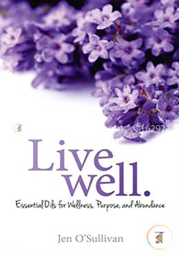 Live Well: Essential Oils for Wellness, Purpose, and Abundance image