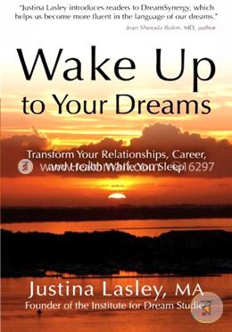 Wake Up to Your Dreams: Transform Your Relationships, Career, and Health While You Sleep image