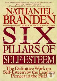 The Six Pillars of Self-Esteem: The Definitive Work on Self-Esteem by the Leading Pioneer in the Field image