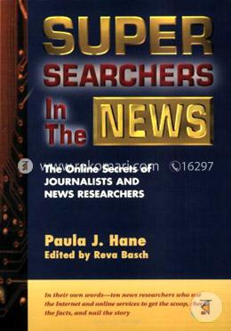 Super Searchers in the News: The Online Secrets of Journalists and News Researchers (Super Searchers series)  image