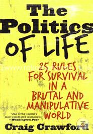 The Politics of Life: 25 Rules for Survival in a Brutal and Manipulative World image