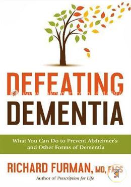 Defeating Dementia: What You Can Do to Prevent Alzheimer's and Other Forms of Dementia image